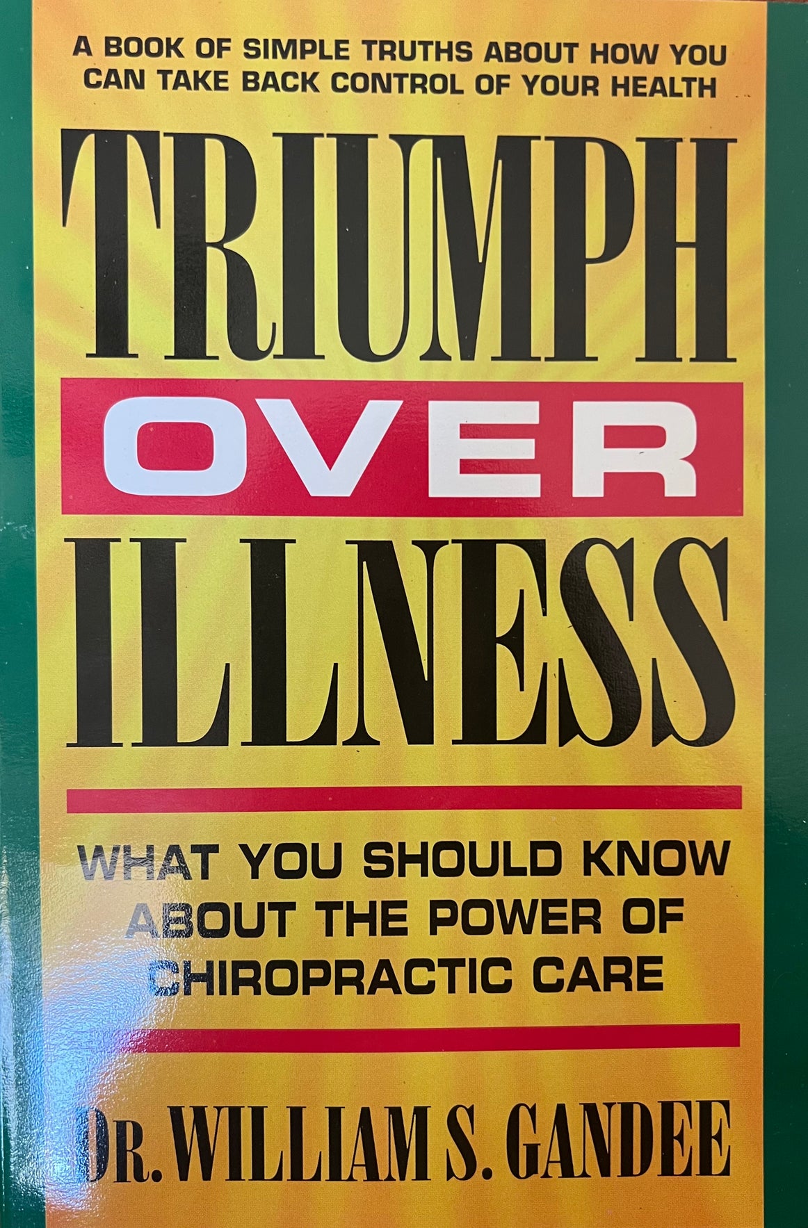 TRIUMPH OVER ILLNESS Written by Dr. William S. Gandee