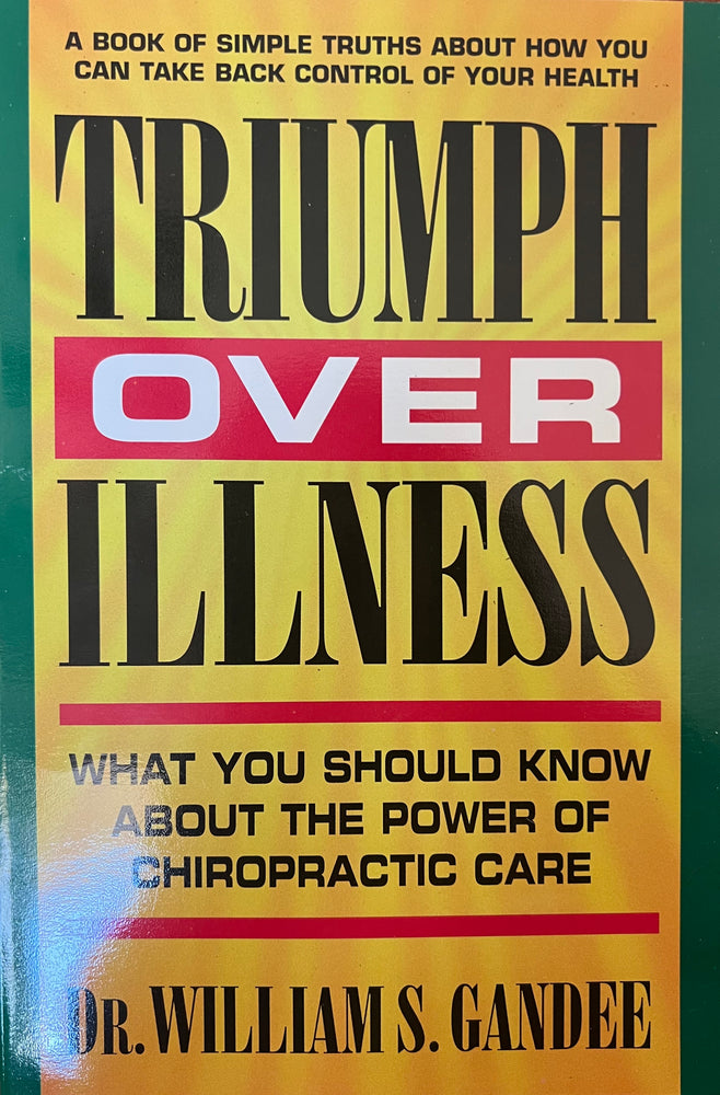 TRIUMPH OVER ILLNESS Written by Dr. William S. Gandee